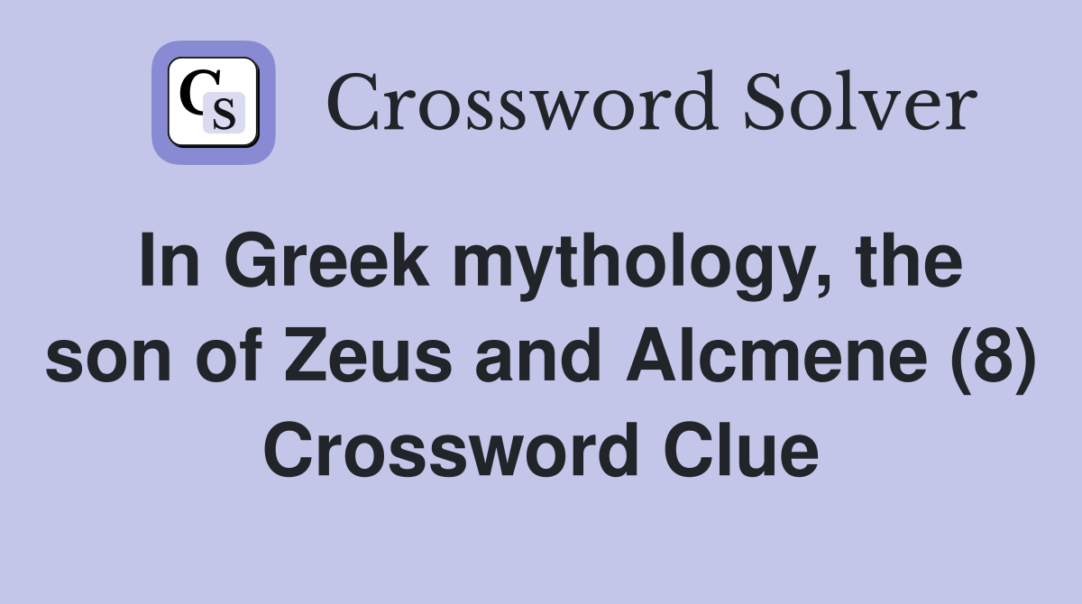 In Greek mythology, the son of Zeus and Alcmene (8) Crossword Clue